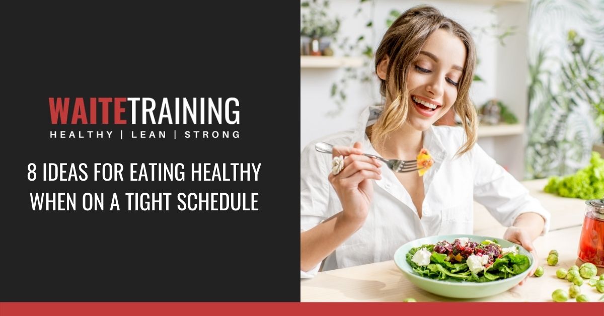 8 Ideas For Eating Healthy When You're On A Tight Schedule